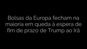 ​Bolsas da Europa fecham na maioria em queda à espera de fim de prazo de Trump ao Irã 